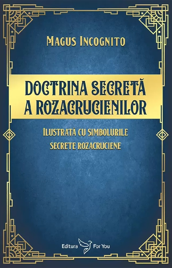 Doctrina Secreta A Rozacrucienilor,Magus Incognito - Editura For You [1]