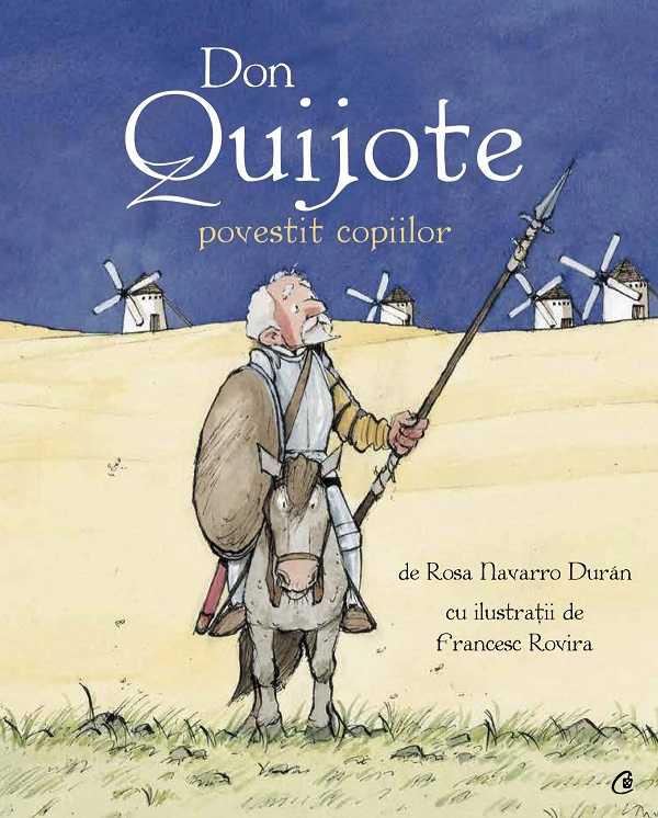 Don Quijote Povestit Copiilor, Francesc Rovira, Rosa Navarro Duran - Editura Curtea Veche [1]