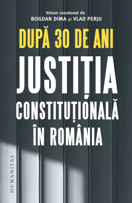 După 30 De Ani. Justiția Constituțională În România, Bogdan Dima,Vlad Perju  - Editura Humanitas [1]