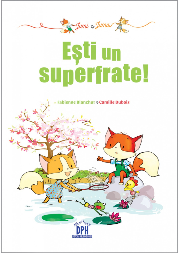 Esti Un Superfrate!, Camille Dubois, Fabienne Blanchut - Editura DPH [1]