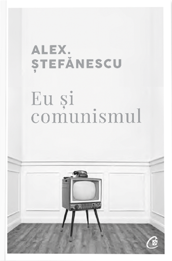Eu Si Comunismul, Alex. Stefanescu - Editura Curtea Veche [1]