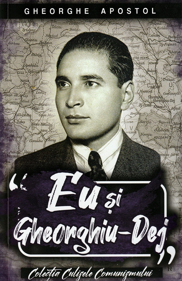 Eu Si Gheorghiu-Dej, Gheorghe Apostol - Editura Paul Editions [1]