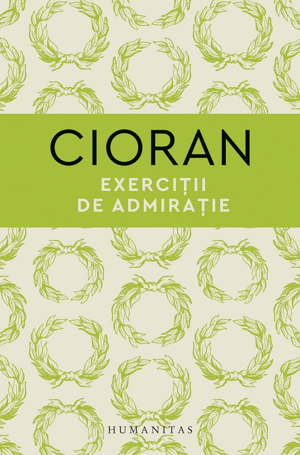 Exercitii De Admiratie, Emil Cioran - Editura Humanitas [1]