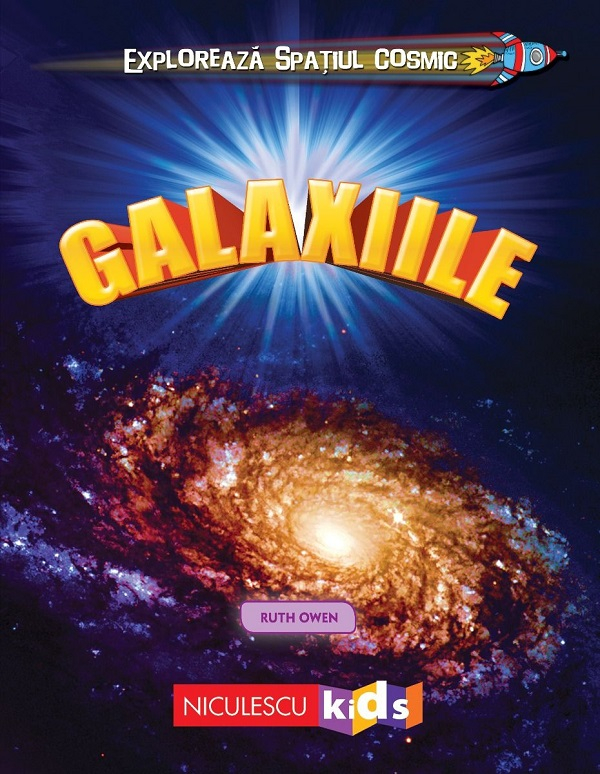 Exploreaza Spatiul Cosmic: Galaxiile, Ruth Owen - Editura Niculescu [1]