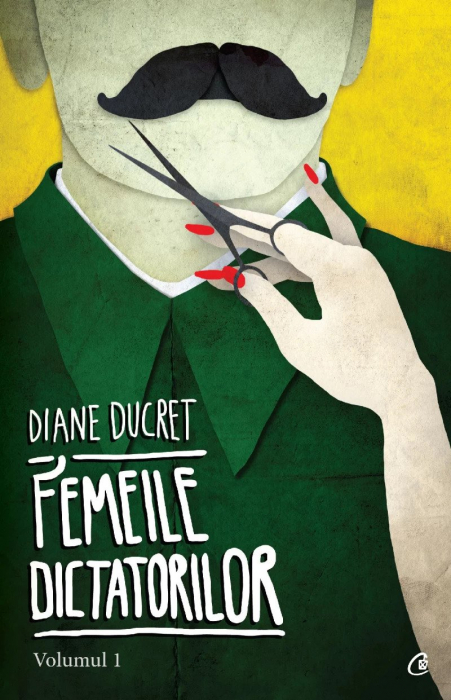 Femeile Dictatorilor Vol. I, Diane Ducret - Editura Curtea Veche [1]