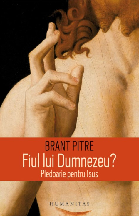 Fiul Lui Dumnezeu.Pledoarie Pentru Isus, Brant Pitre - Editura Humanitas [1]