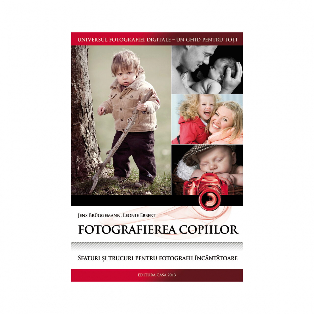 Fotografierea Copiilor, Leonie Ebbert, Jens Bruggemann - Editura Casa [1]