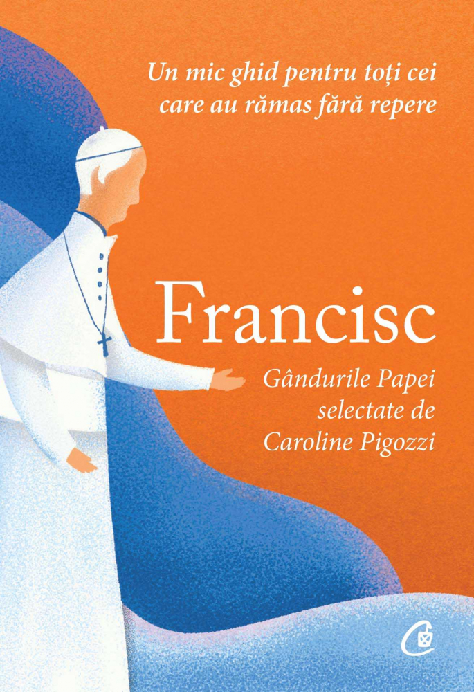 Francisc. Gandurile Papei Selectate De Caroline Pigozzi, Caroline Pigozzi - Editura Curtea Veche [1]