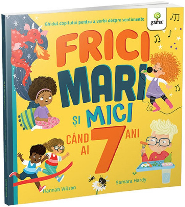 Frici Mari Si Mici Cand Ai 7 Ani, Samara Hardy, Hannah Wilson - Editura Gama [1]