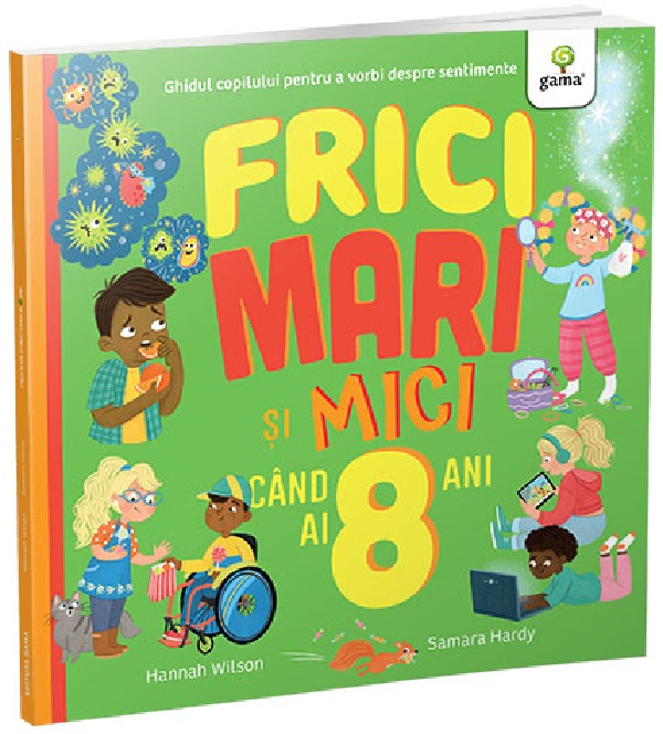Frici Mari Si Mici Cand Ai 8 Ani, Samara Hardy, Hannah Wilson - Editura Gama [1]