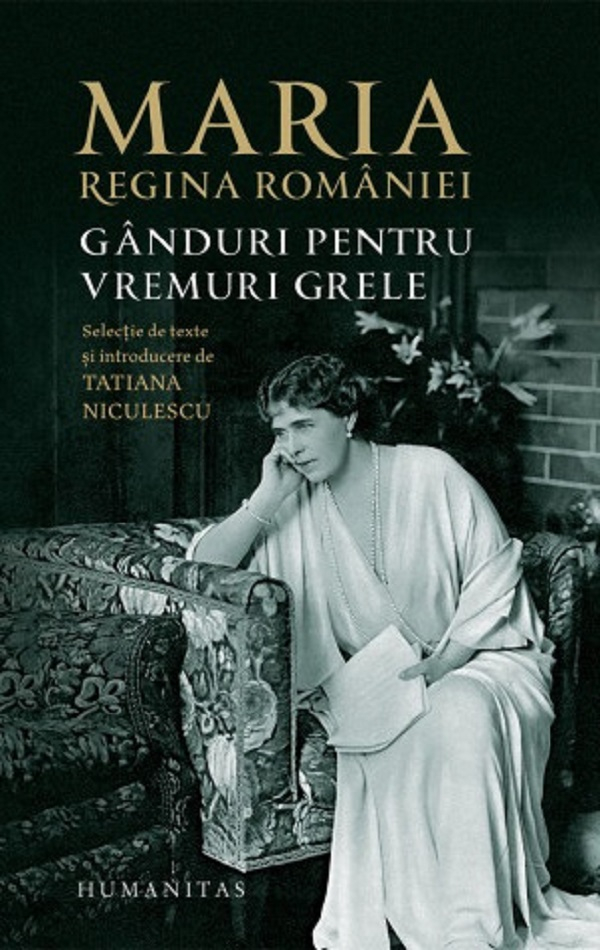 Ganduri Pentru Vremuri Grele, Regina Maria A Romaniei - Editura Humanitas [1]