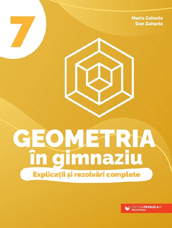 Geometria In Gimnaziu. Explicatii Si Rezolvari Complete. Clasa A Vii-A, Maria Zaharia, Dan Zaharia - Editura Paralela 45 [1]