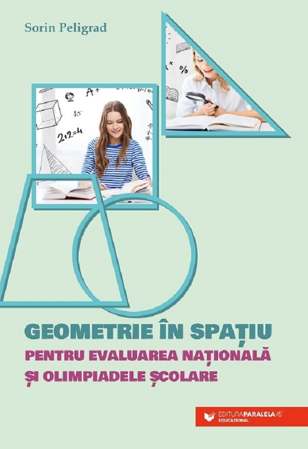 Geometrie In Spatiu Pentru Evaluarea Nationala Si Olimpiadele Scolare, Sorin Peligrad - Editura Paralela 45 [1]