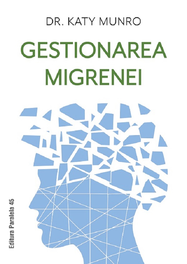 Gestionarea Migrenei, Munro Katy - Editura Paralela 45 [1]