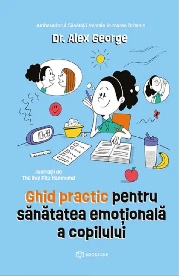 Ghid Practic Pentru Sănătatea Emoțională A Copilului , Alex George - Editura Bookzone [1]