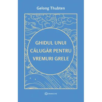 Ghidul Unui Călugăr Pentru Vremuri Grele , Gelong Thubten - Editura Bookzone [1]