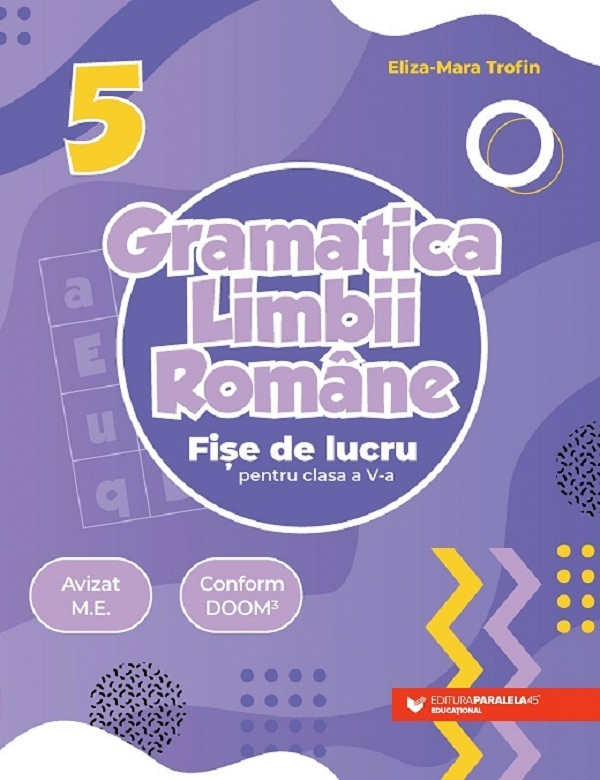 Gramatica Limbii Romane. Fise De Lucru Pentru Clasa A V-A, Eliza-Mara Trofin - Editura Paralela 45 [1]