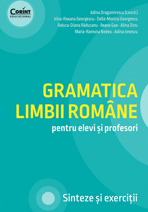 Gramatica Limbii Romane Pentru Elevi Si Profesori, Adina Dragomirescu, Irina-Roxana Georgescu, Delia-Monica Georgescu, Ileana Gae, Alina Dinu - Editura Corint [1]