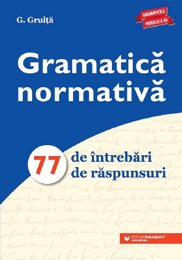 Gramatica Normativa. 77 De Intrebari. 77 De Raspunsuri. Ed. 8, G. Gruita - Editura Paralela 45 [1]
