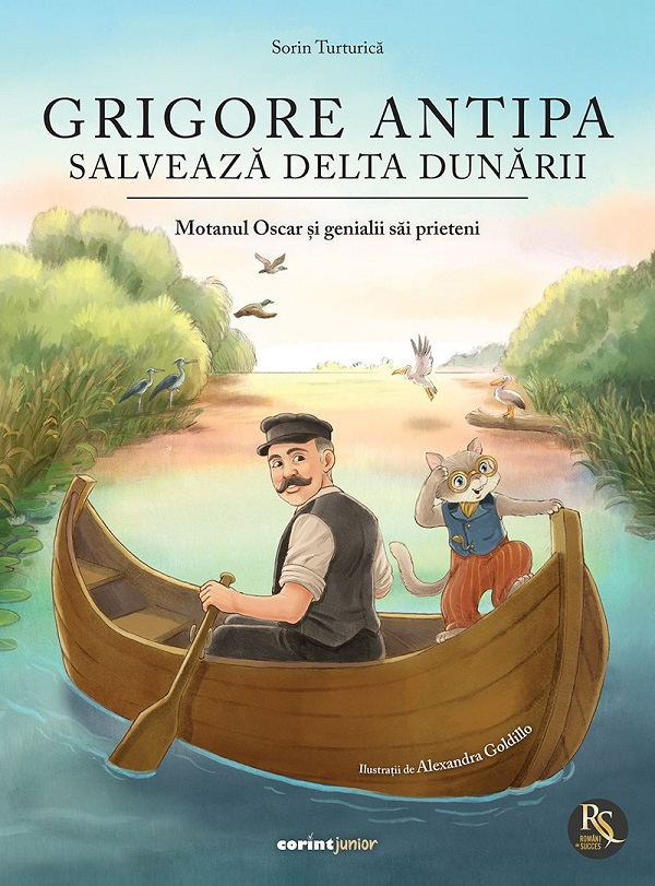 Grigore Antipa Salveaza Delta Dunarii. Motanul Oscar Si Genialii Sai Prieteni, Sorin Turturica - Editura Corint [1]