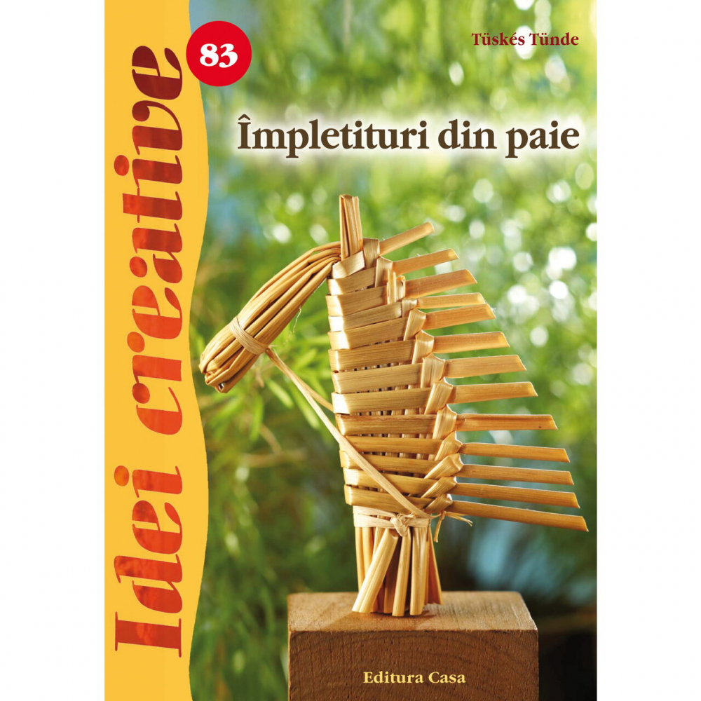 Impletituri Din Paie - Idei Creative 83, Tuskes Tunde - Editura Casa [1]