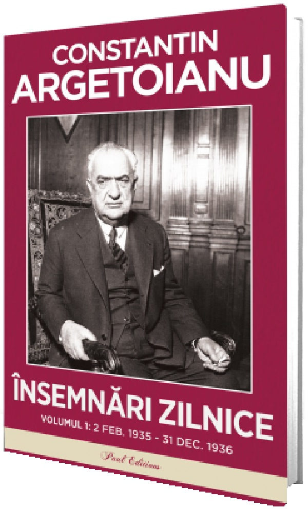 Insemnari Zilnice Vol.1: 2 Februarie 1935 - 31 Decembrie 1936, Constantin Argetoianu - Editura Paul Editions [1]