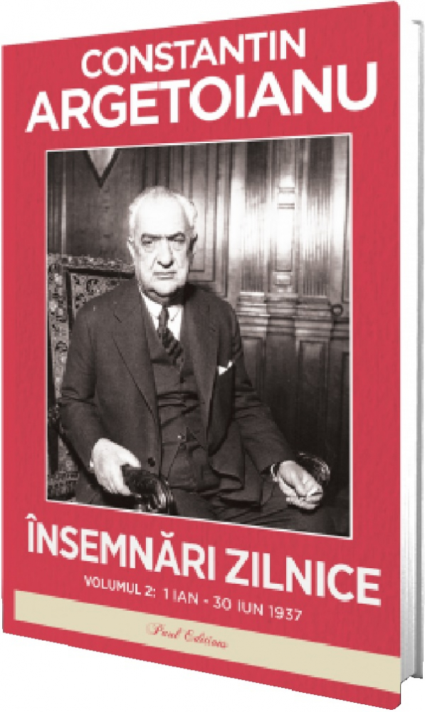 Insemnari Zilnice Vol.2: 1 Ianuarie - 30 Iunie 1937, Constantin Argetoianu - Editura Paul Editions [1]