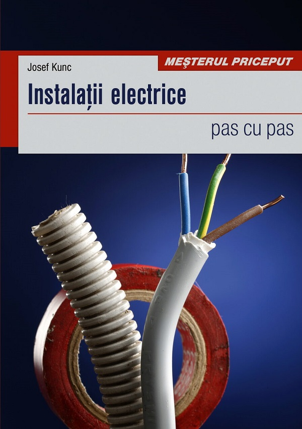Instalatii Electrice - Pas Cu Pas, Josef Kunc - Editura Casa [1]