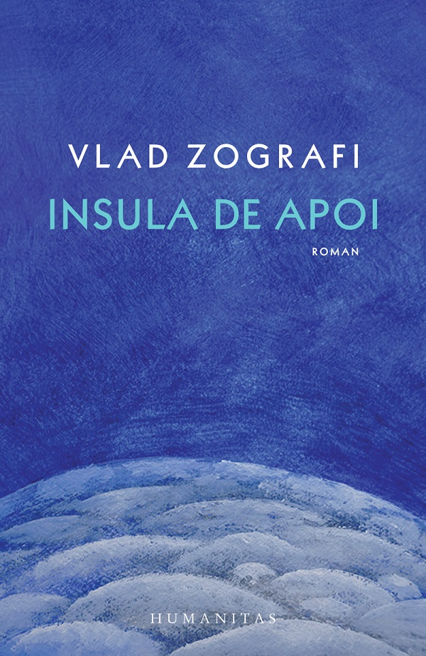 Insula De Apoi, Vlad Zografi - Editura Humanitas [1]