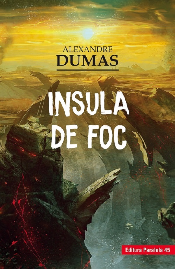 Insula De Foc, Alexandre Dumas - Editura Paralela 45 [1]