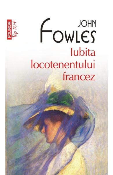 Iubita Locotenentului Francez Top 10+ Nr.44, John Fowles - Editura Polirom [1]