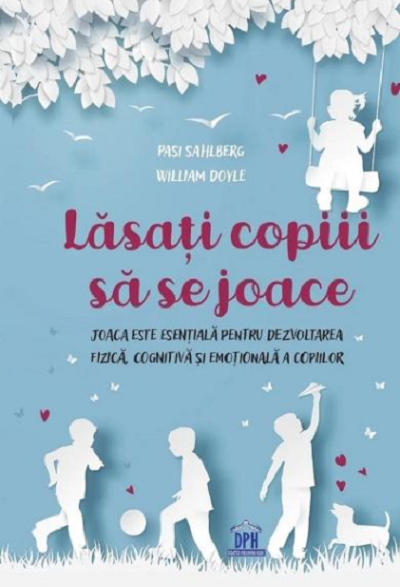 Lasati Copiii Sa Se Joace, Pasi Sahlberg, William Doyle - Editura DPH [1]