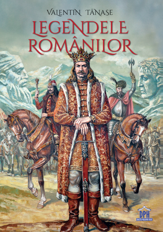 Legendele Romanilor, Valentin Tanase - Editura DPH [1]