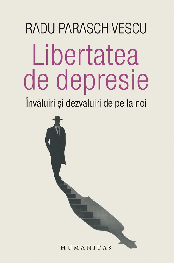 Libertatea De Depresie, Radu Paraschivescu - Editura Humanitas [1]