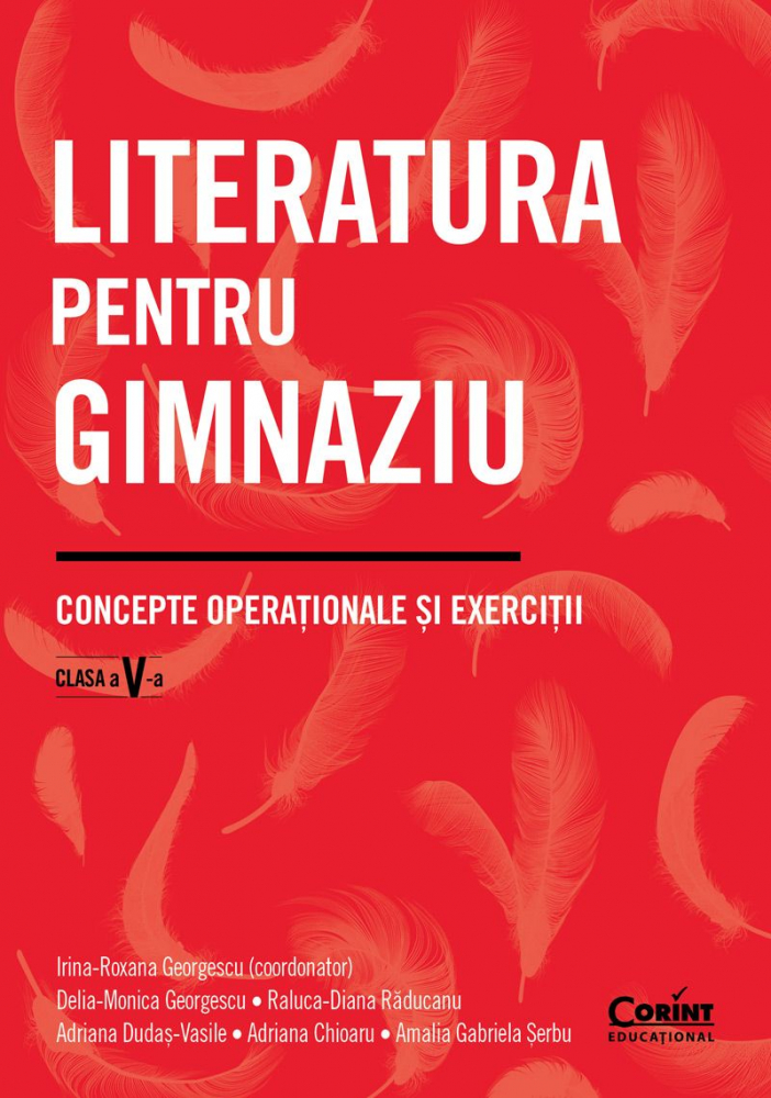 Literatura Pentru Gimnaziu. Concepte Operaționale Și Exerciții. Clasa A V-A, Irina-Roxana Georgescu (Coordonator), Delia-Monica Georgescu, Raluca-Diana Răducanu, Adriana Dudaș-Vasile, Adriana Chioaru, [1]