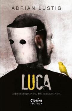 Luca. A Visat Să Ajungă Cineva, Dar A Ajuns Altcineva, Adrian Lustig - Editura Corint [1]