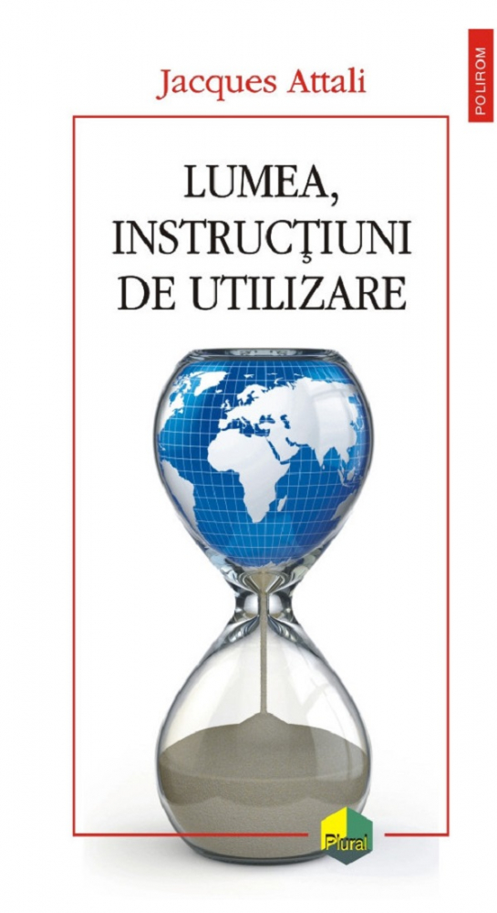 Lumea, Instructiuni De Utilizare Plural, Jacques Attali - Editura Polirom [1]