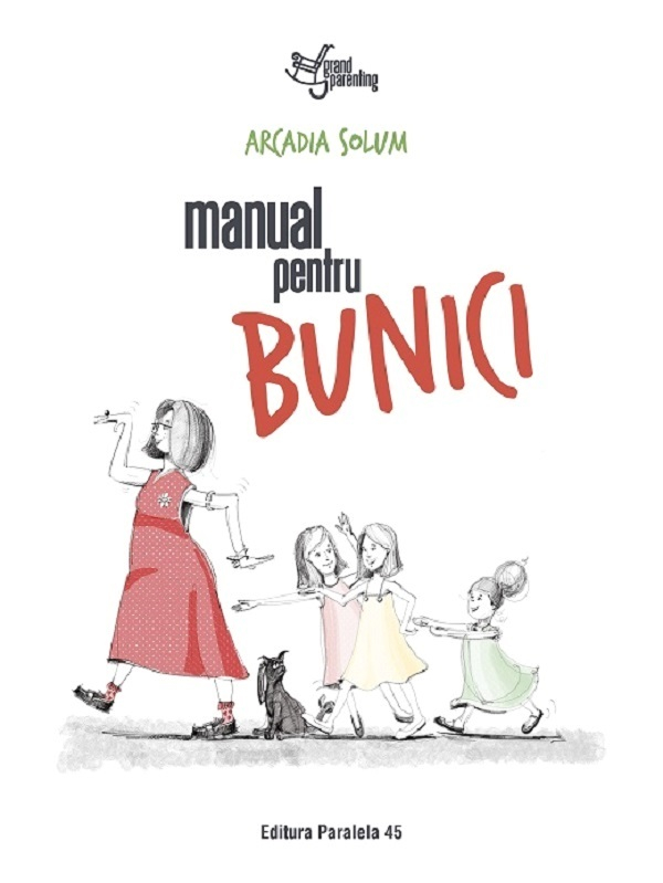 Manual Pentru Bunici, Arcadia Solum - Editura Paralela 45 [1]