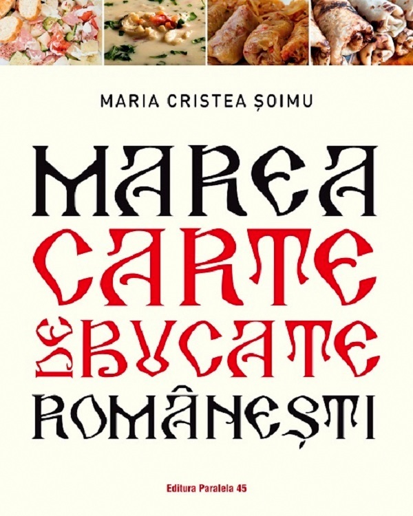Marea Carte De Bucate Romanesti. Ed. 2, Maria Cristea Soimu - Editura Paralela 45 [1]