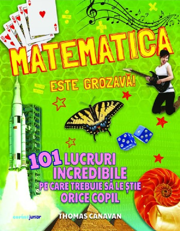 Matematica Este Grozavă! 101 Lucruri Incredibile Pe Care Trebuie Să Le Știe Orice Copil, Thomas Canavan - Editura Corint [1]
