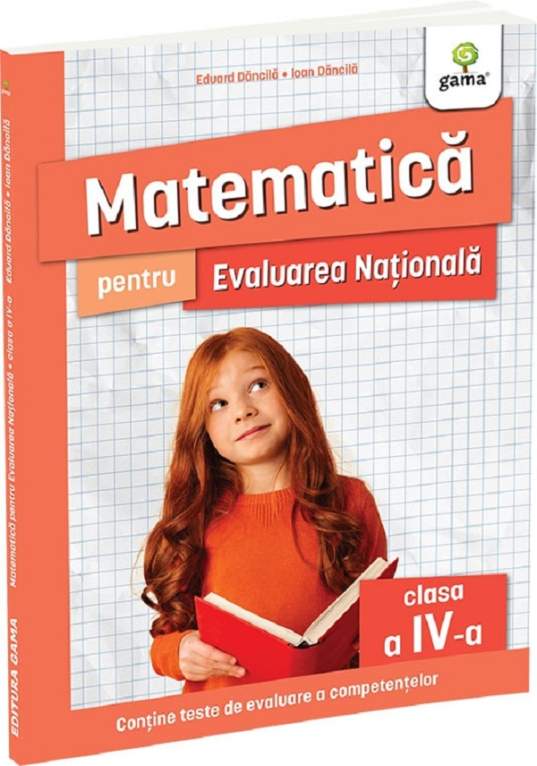 Matematica Pentru Evaluarea Nationala Clasa A Iv-A. Editia A Ii-A, Ioan Dancila, Eduard Dancila - Editura Gama [1]