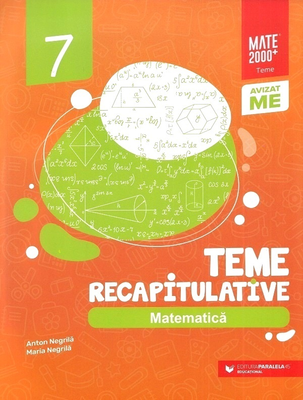 Matematica. Teme Recapitulative. Clasa A Vii-A. Ed. 2, Anton Negrila, Maria Negrila - Editura Paralela 45 [1]