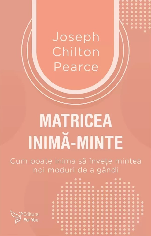 Matricea Inima-Minte,Joseph Chilton Pearce - Editura For You [1]