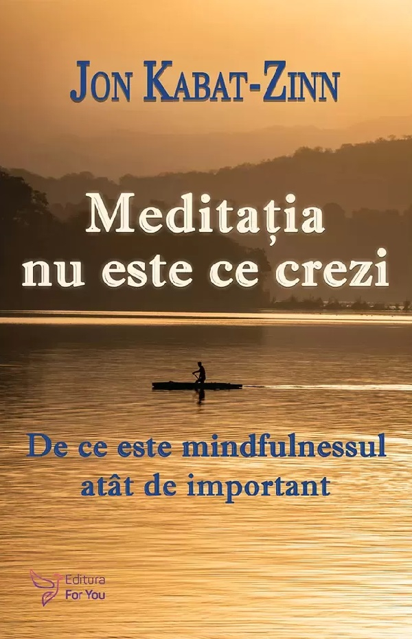 Meditatia Nu Este Ce Crezi,Jon Kabat-Zinn - Editura For You [1]