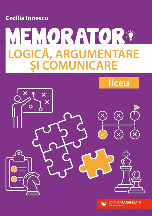 Memorator De Logica, Argumentare Si Comunicare Pentru Liceu. Ed. 2, Cecilia Ionescu - Editura Paralela 45 [1]