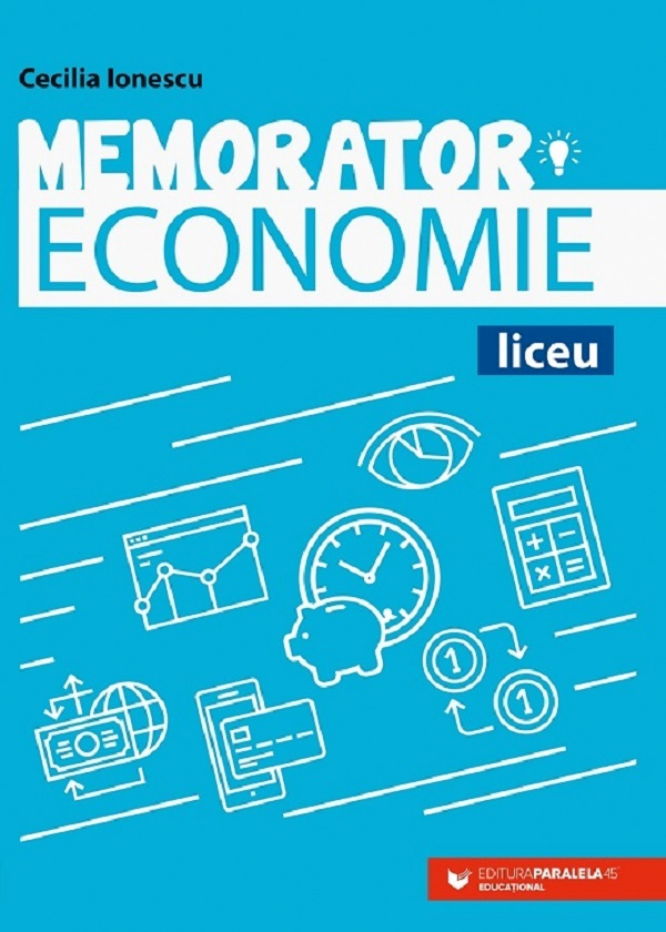 Memorator Economie Pentru Liceu. Ed. 2, Cecilia Ionescu - Editura Paralela 45 [1]