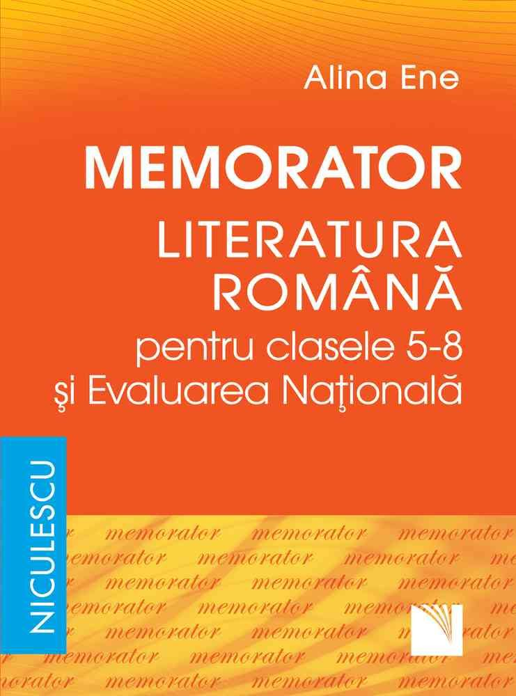 Memorator Literatura Romana Si Evaluarea Nationala - Clasele 5-8, Alina Ene - Editura Niculescu [1]