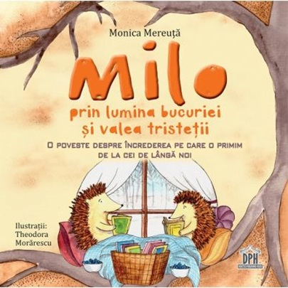 Milo Prin Lumina Bucuriei Si Valea Tristetii, Monica Mereuta - Editura DPH [1]