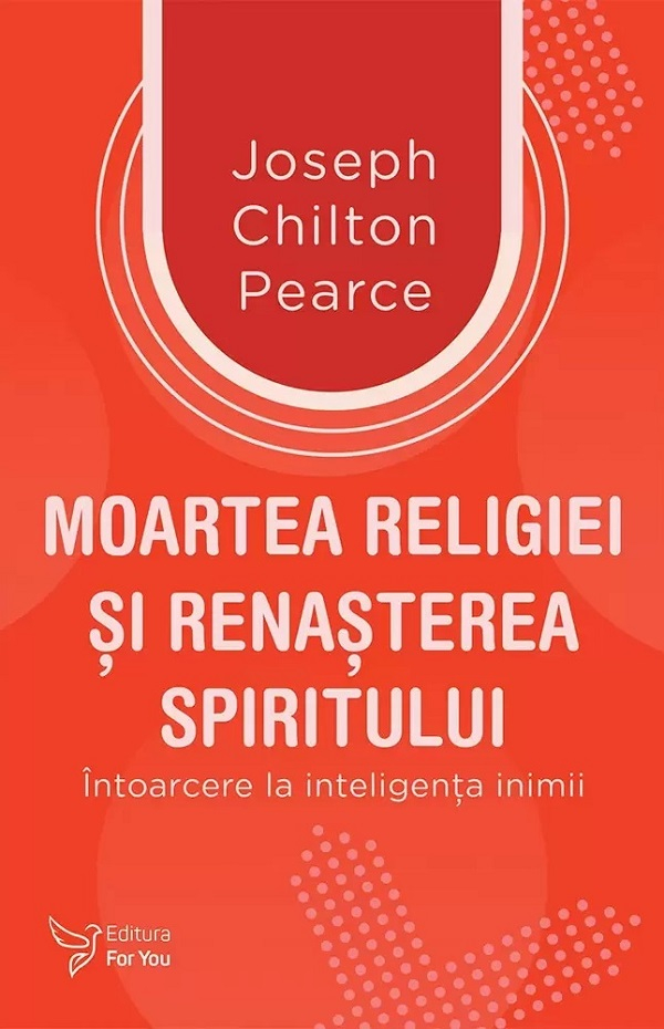 Moartea Religiei Si Renasterea Spiritului,Joseph Chilton Pearce - Editura For You [1]