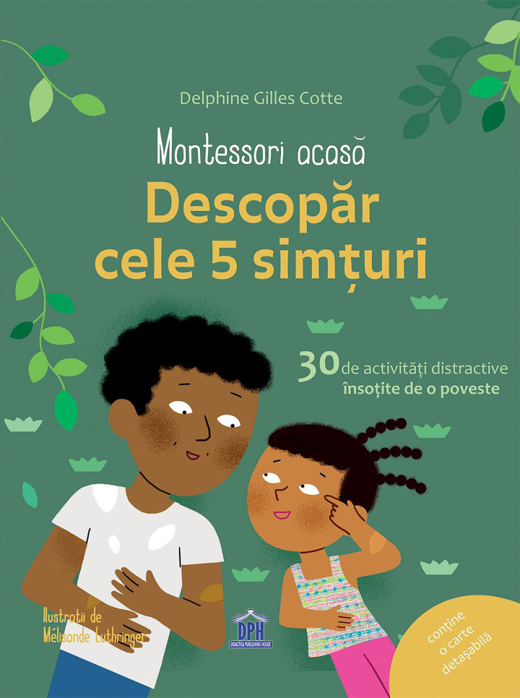 Montessori Acasa - Descopera Cele Cinci Simturi, Delphine Gilles Cotte - Editura DPH [1]